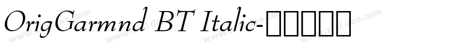 OrigGarmnd BT Italic字体转换